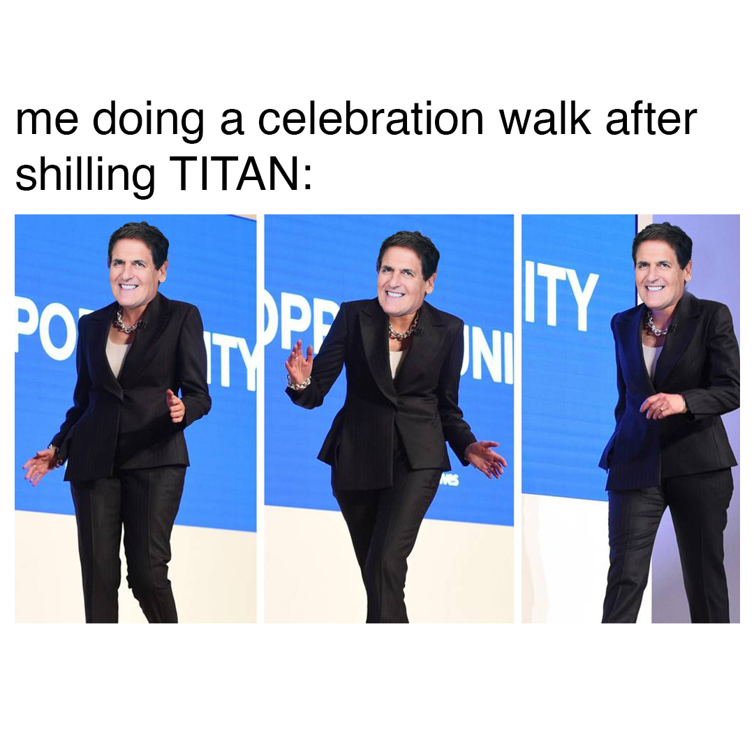 Mark Cuban celebration walk meme — 'me doing a celebration walk after shilling TITAN'